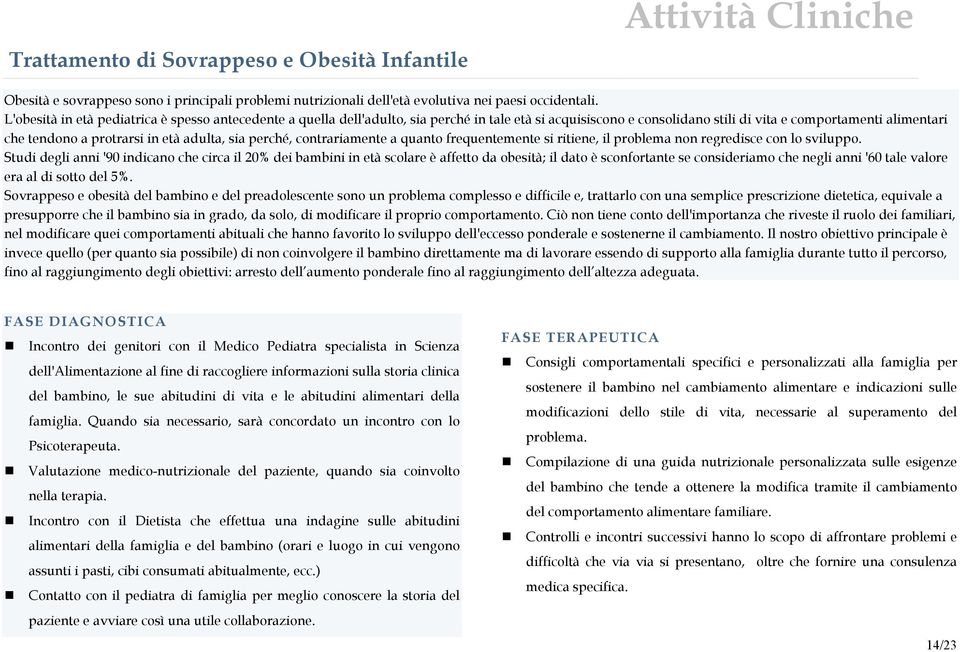 adulta, sia perché, contrariamente a quanto frequentemente si ritiene, il problema non regredisce con lo sviluppo.