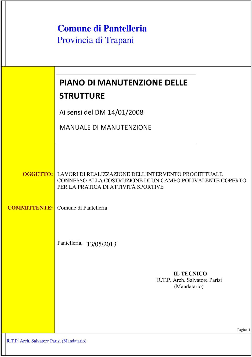 554/99) OGGETTO: LAVORI DI REALIZZAZIONE DELL'INTERVENTO PROGETTUALE CONNESSO ALLA COSTRUZIONE DI UN CAMPO POLIVALENTE COPERTO PER LA