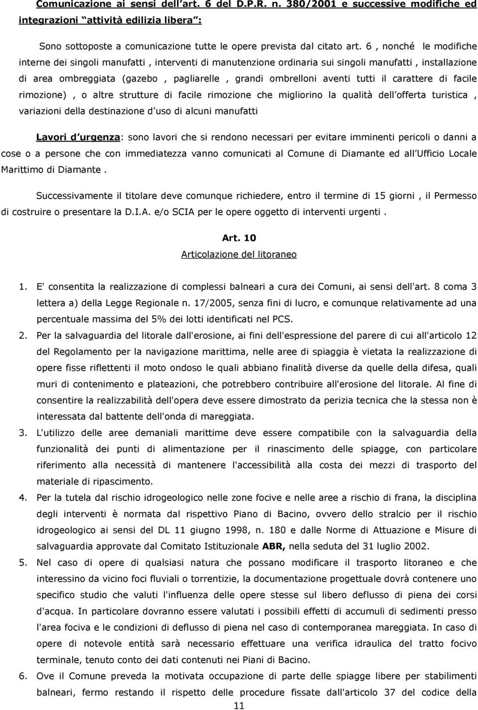 tutti il carattere di facile rimozione), o altre strutture di facile rimozione che migliorino la qualità dell offerta turistica, variazioni della destinazione d uso di alcuni manufatti Lavori d