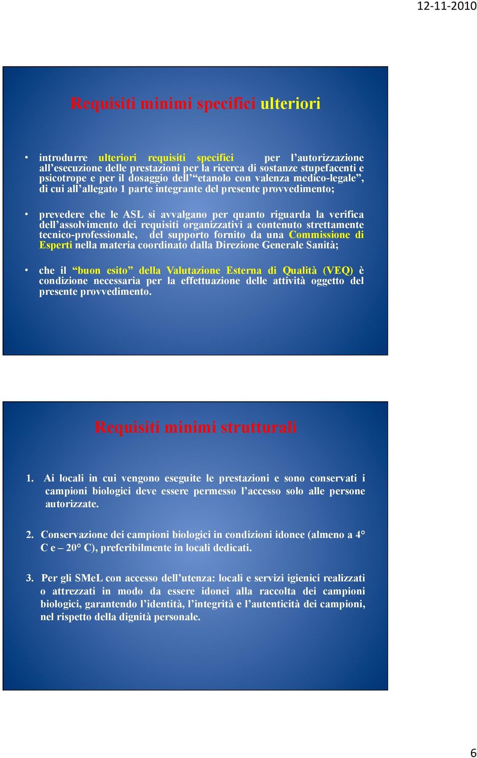 dei requisiti organizzativi a contenuto strettamente tecnico-professionale, del supporto fornito da una Commissione di Esperti nella materia coordinato dalla Direzione Generale Sanità; che il buon