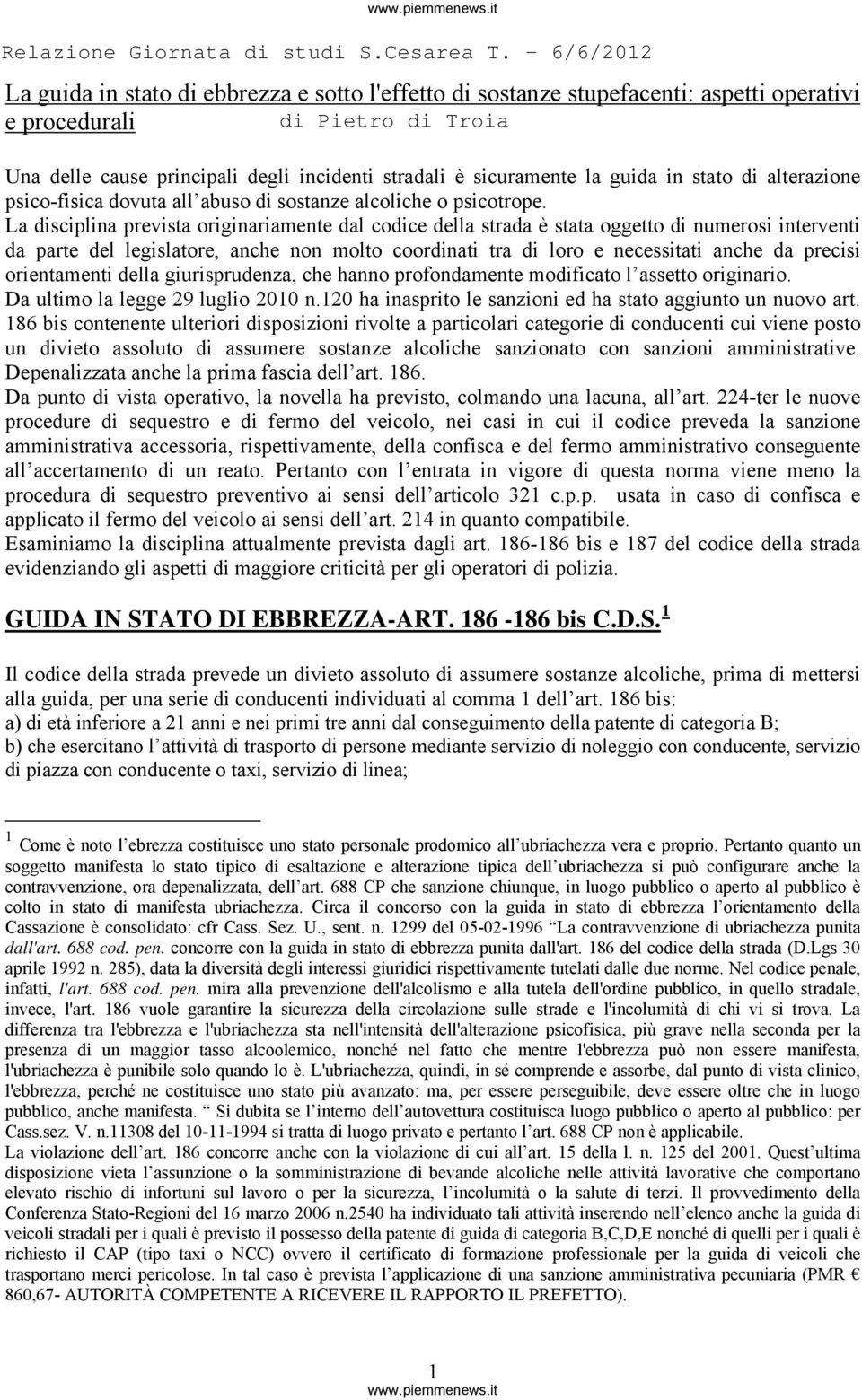 La disciplina prevista originariamente dal codice della strada è stata oggetto di numerosi interventi da parte del legislatore, anche non molto coordinati tra di loro e necessitati anche da precisi