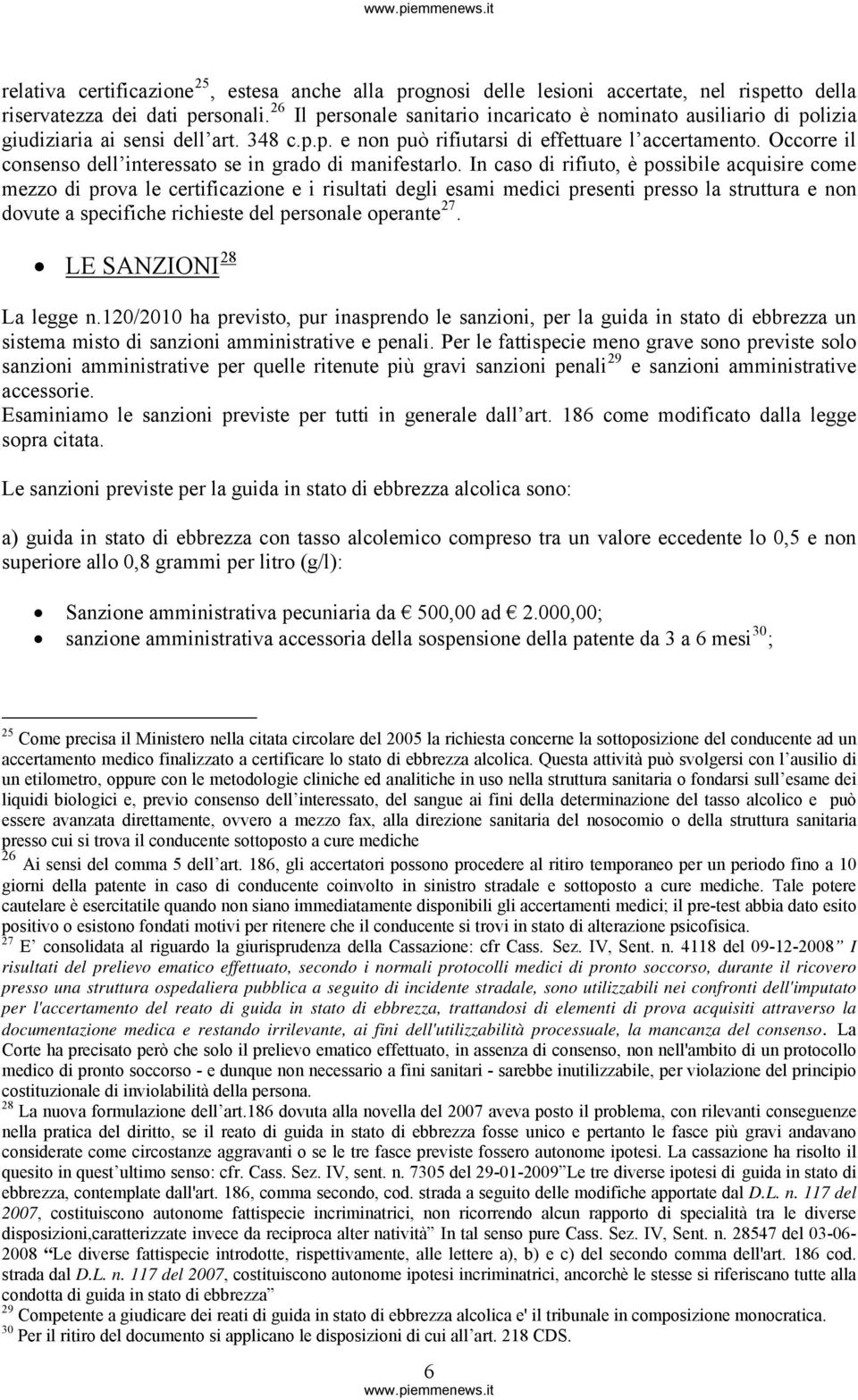 Occorre il consenso dell interessato se in grado di manifestarlo.