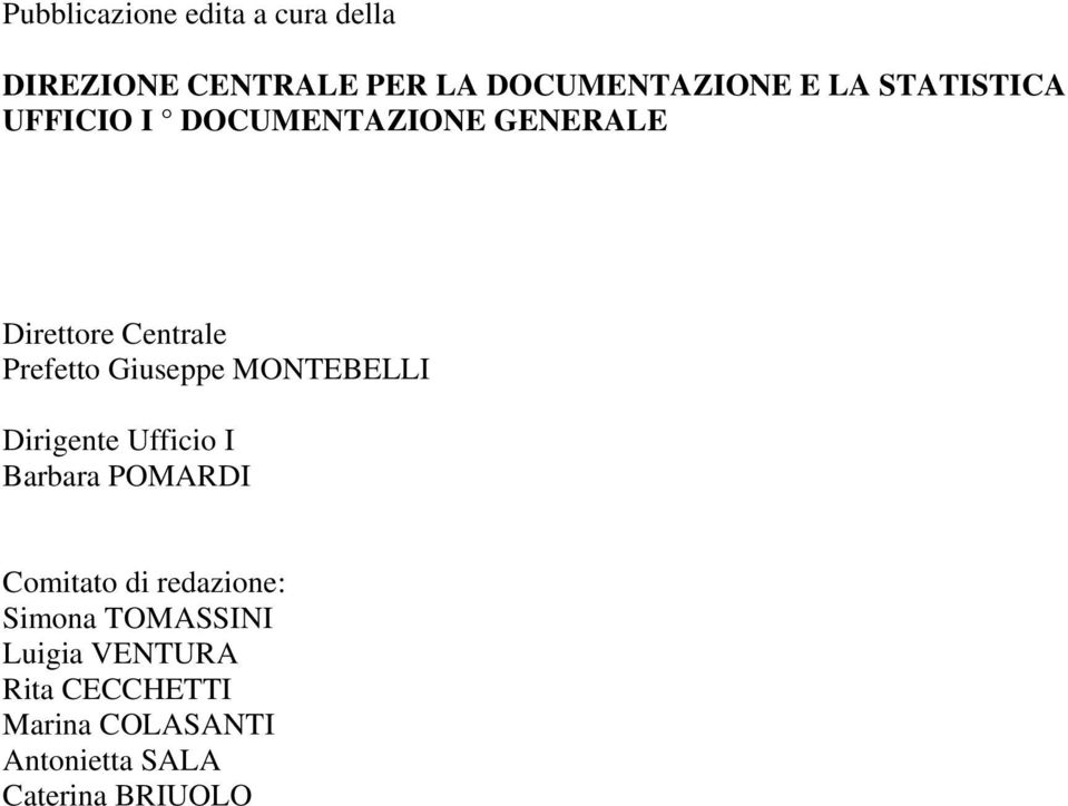 MONTEBELLI Dirigente Ufficio I Barbara POMARDI Comitato di redazione: Simona