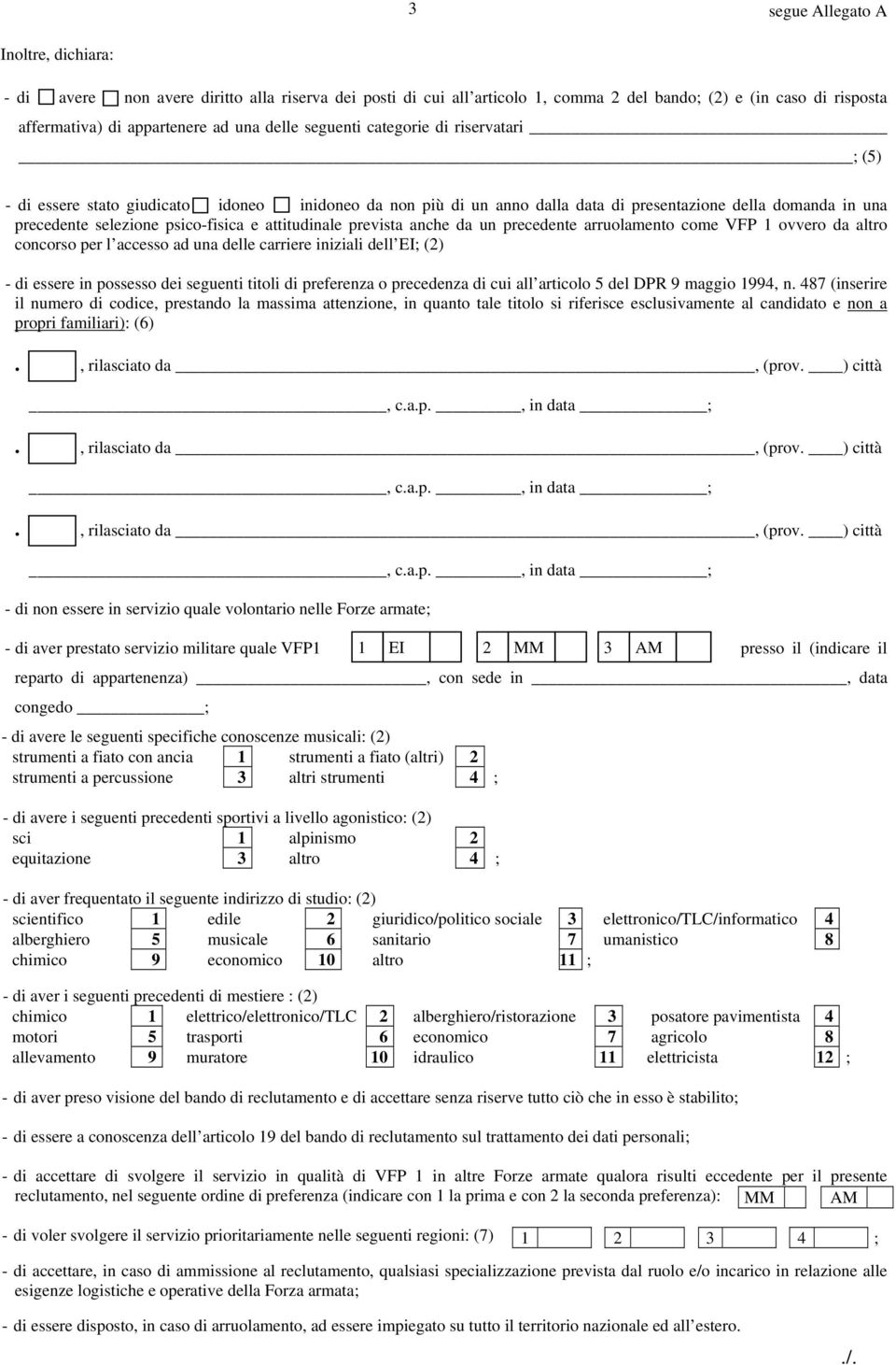 prevista anche da un precedente arruolamento come VFP 1 ovvero da altro concorso per l accesso ad una delle carriere iniziali dell EI; (2) - di essere in possesso dei seguenti titoli di preferenza o