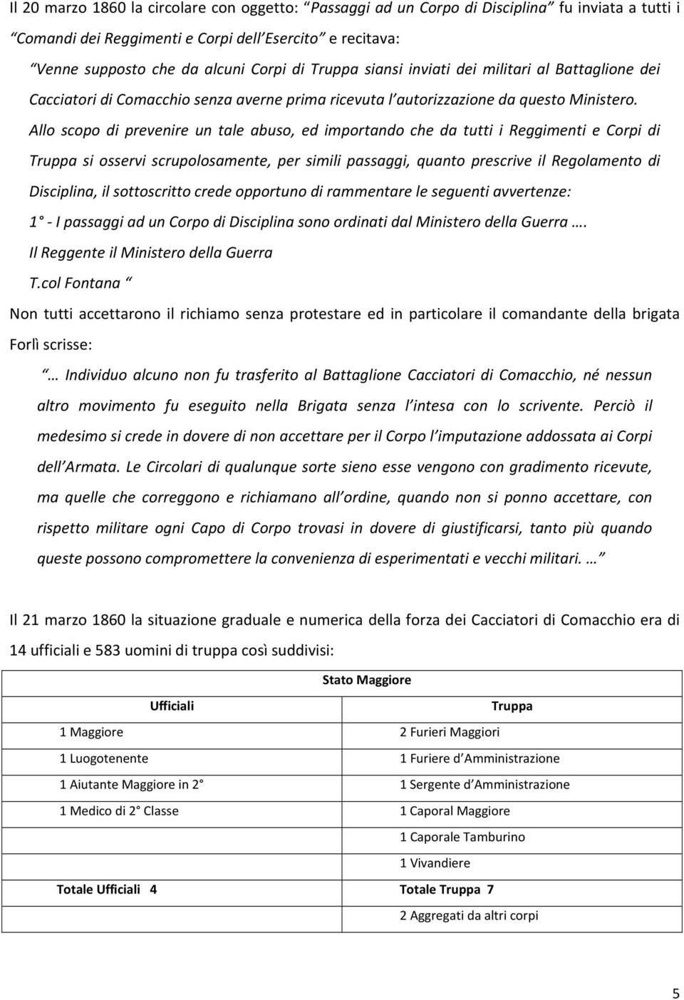 Allo scopo di prevenire un tale abuso, ed importando che da tutti i Reggimenti e Corpi di Truppa si osservi scrupolosamente, per simili passaggi, quanto prescrive il Regolamento di Disciplina, il