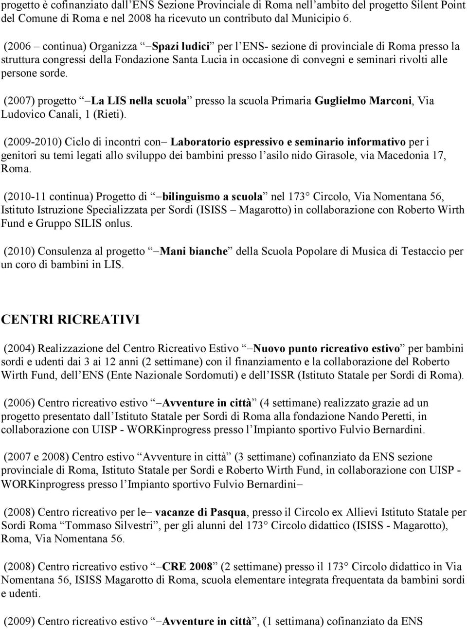 sorde. (2007) progetto La LIS nella scuola presso la scuola Primaria Guglielmo Marconi, Via Ludovico Canali, 1 (Rieti).