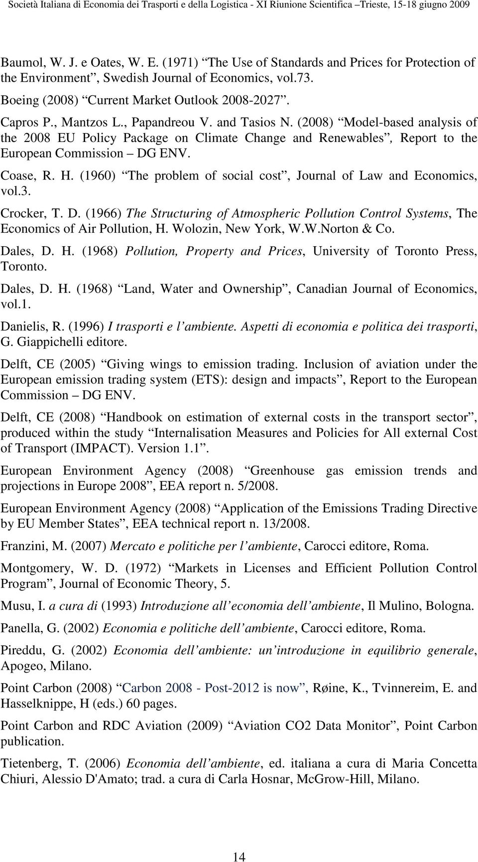 (1960) The problem of social cost, Journal of Law and Economics, vol.3. Crocker, T. D. (1966) The Structuring of Atmospheric Pollution Control Systems, The Economics of Air Pollution, H.