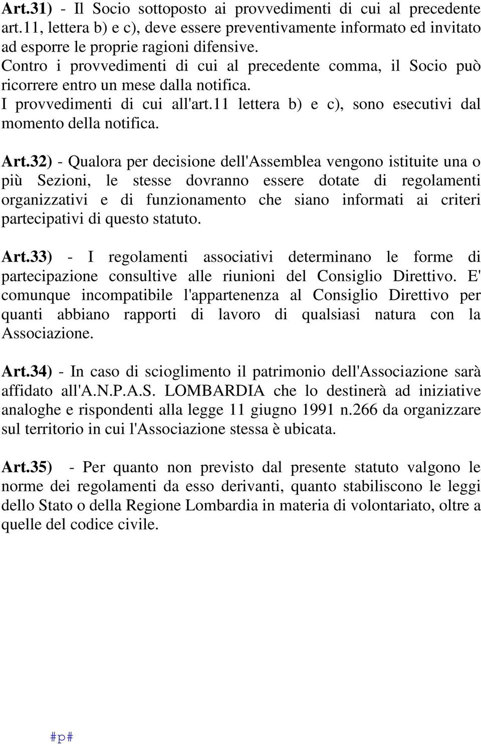 Art.32) - Qualora per decisione dell'assemblea vengono istituite una o più Sezioni, le stesse dovranno essere dotate di regolamenti organizzativi e di funzionamento che siano informati ai criteri