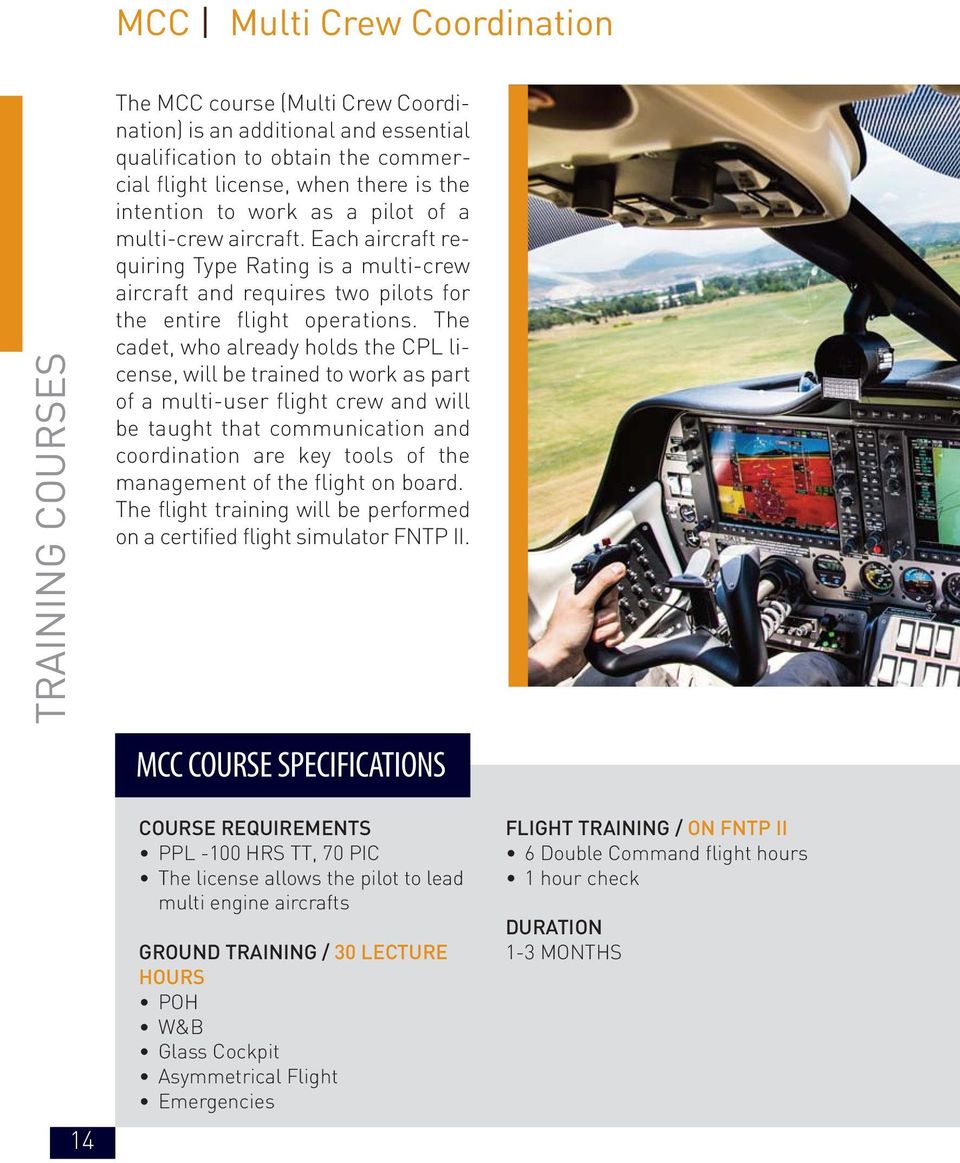 The cadet, who already holds the CPL license, will be trained to work as part of a multi-user flight crew and will be taught that communication and coordination are key tools of the management of the