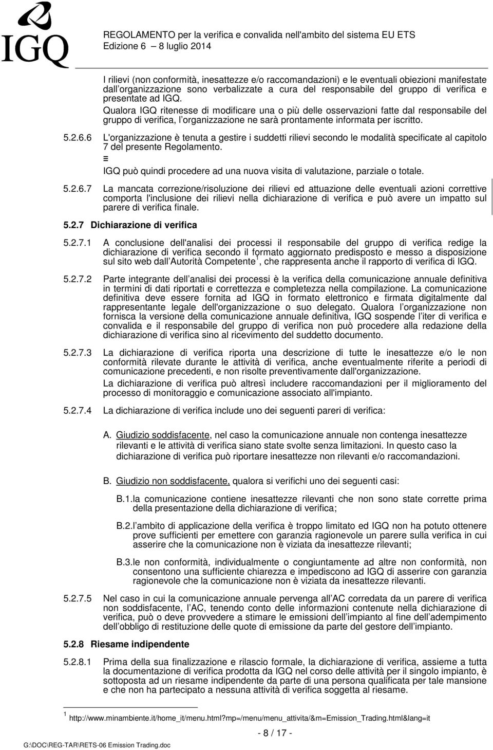 6 L'organizzazione è tenuta a gestire i suddetti rilievi secondo le modalità specificate al capitolo 7 del presente Regolamento.