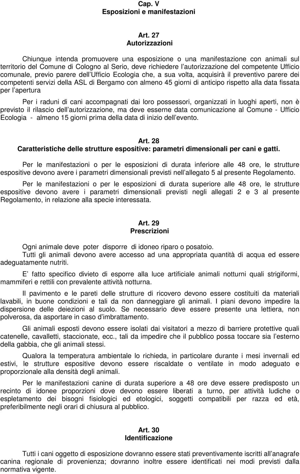 comunale, previo parere dell Ufficio Ecologia che, a sua volta, acquisirà il preventivo parere dei competenti servizi della ASL di Bergamo con almeno 45 giorni di anticipo rispetto alla data fissata