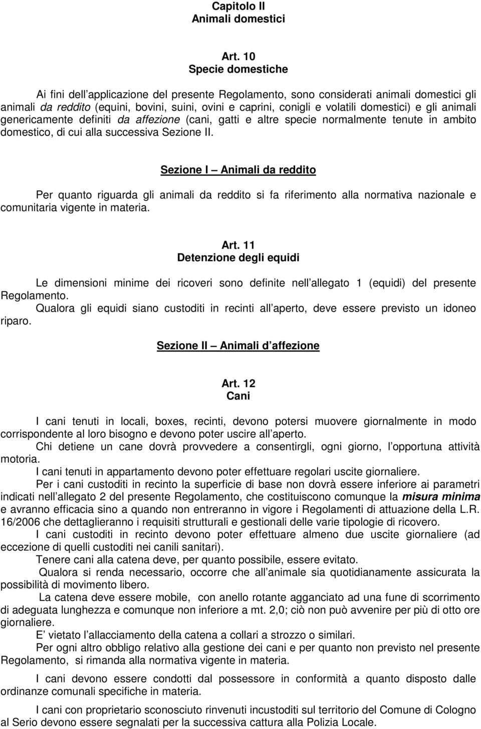 domestici) e gli animali genericamente definiti da affezione (cani, gatti e altre specie normalmente tenute in ambito domestico, di cui alla successiva Sezione II.