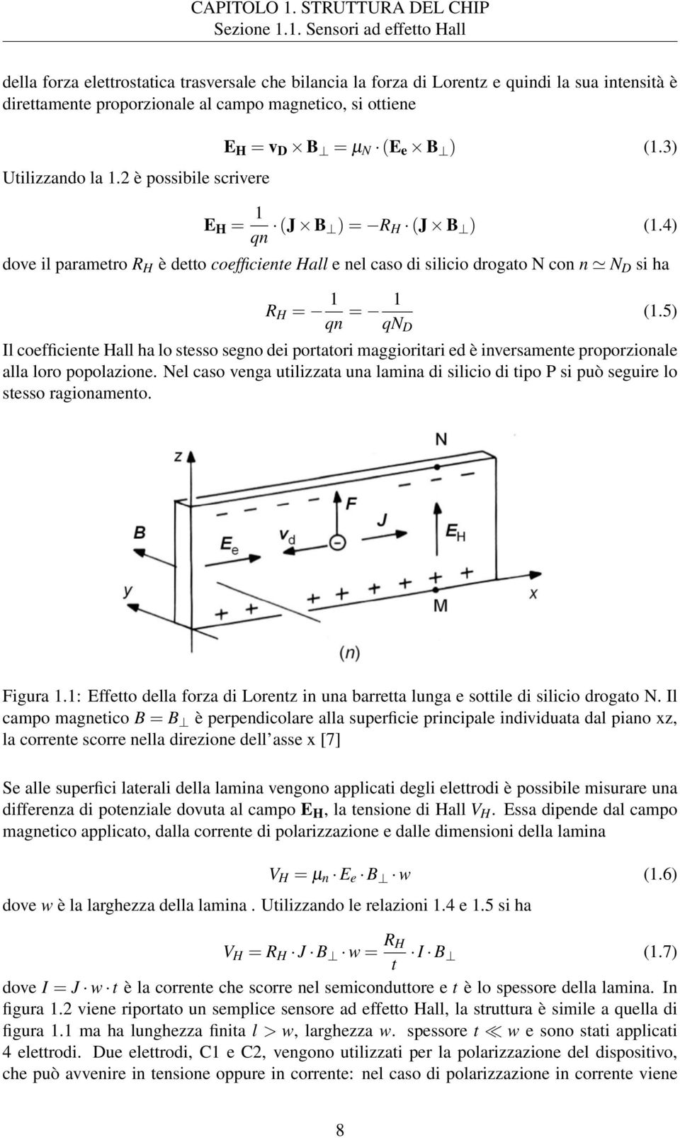 1. Sensori ad effetto Hall della forza elettrostatica trasversale che bilancia la forza di Lorentz e quindi la sua intensità è direttamente proporzionale al campo magnetico, si ottiene Utilizzando la