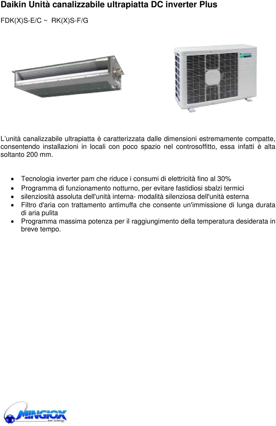 Tecnologia inverter pam che riduce i consumi di elettricità fino al 30% Programma di funzionamento notturno, per evitare fastidiosi sbalzi termici silenziosità assoluta