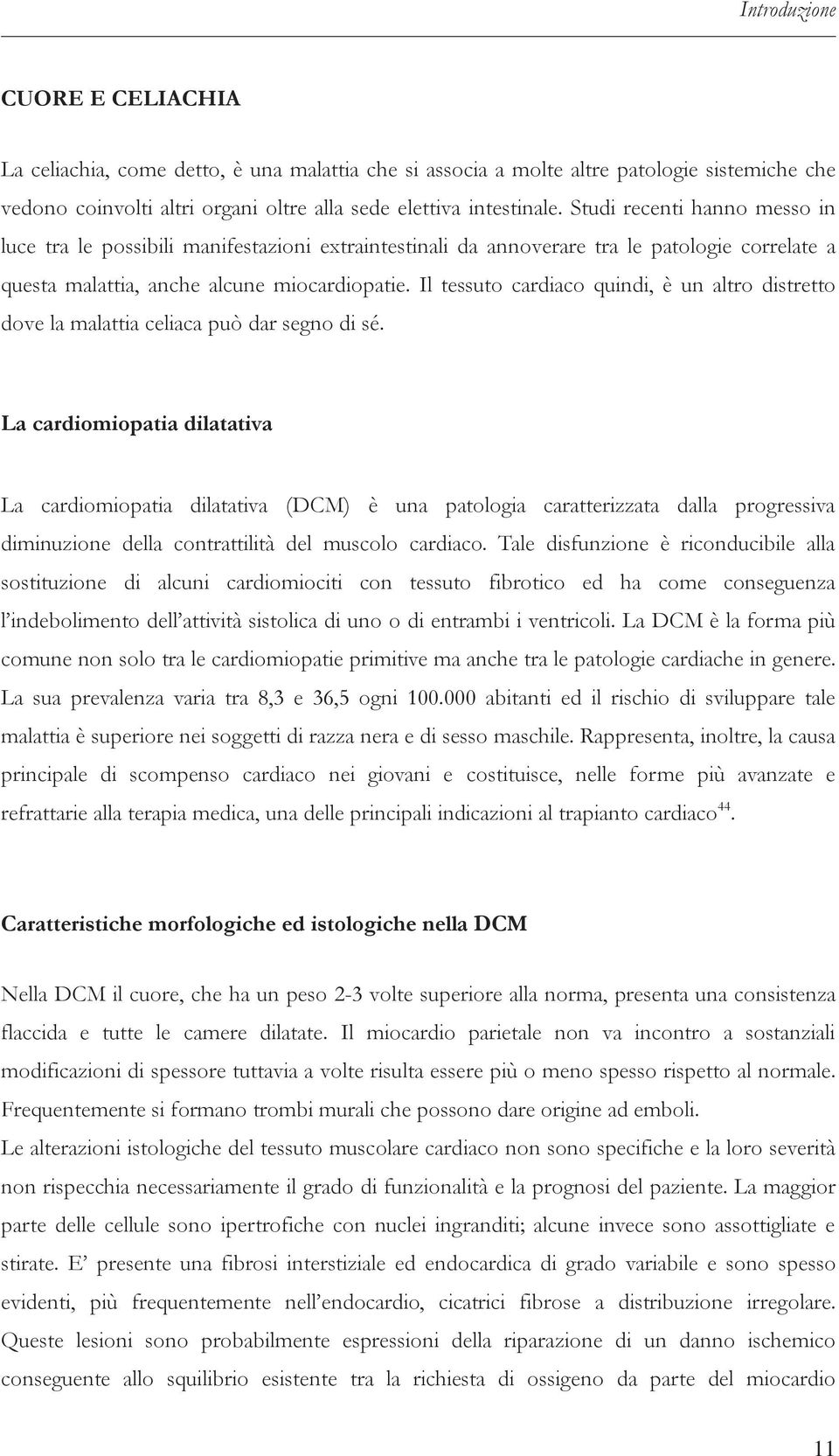 Il tessuto cardiaco quindi, è un altro distretto dove la malattia celiaca può dar segno di sé.