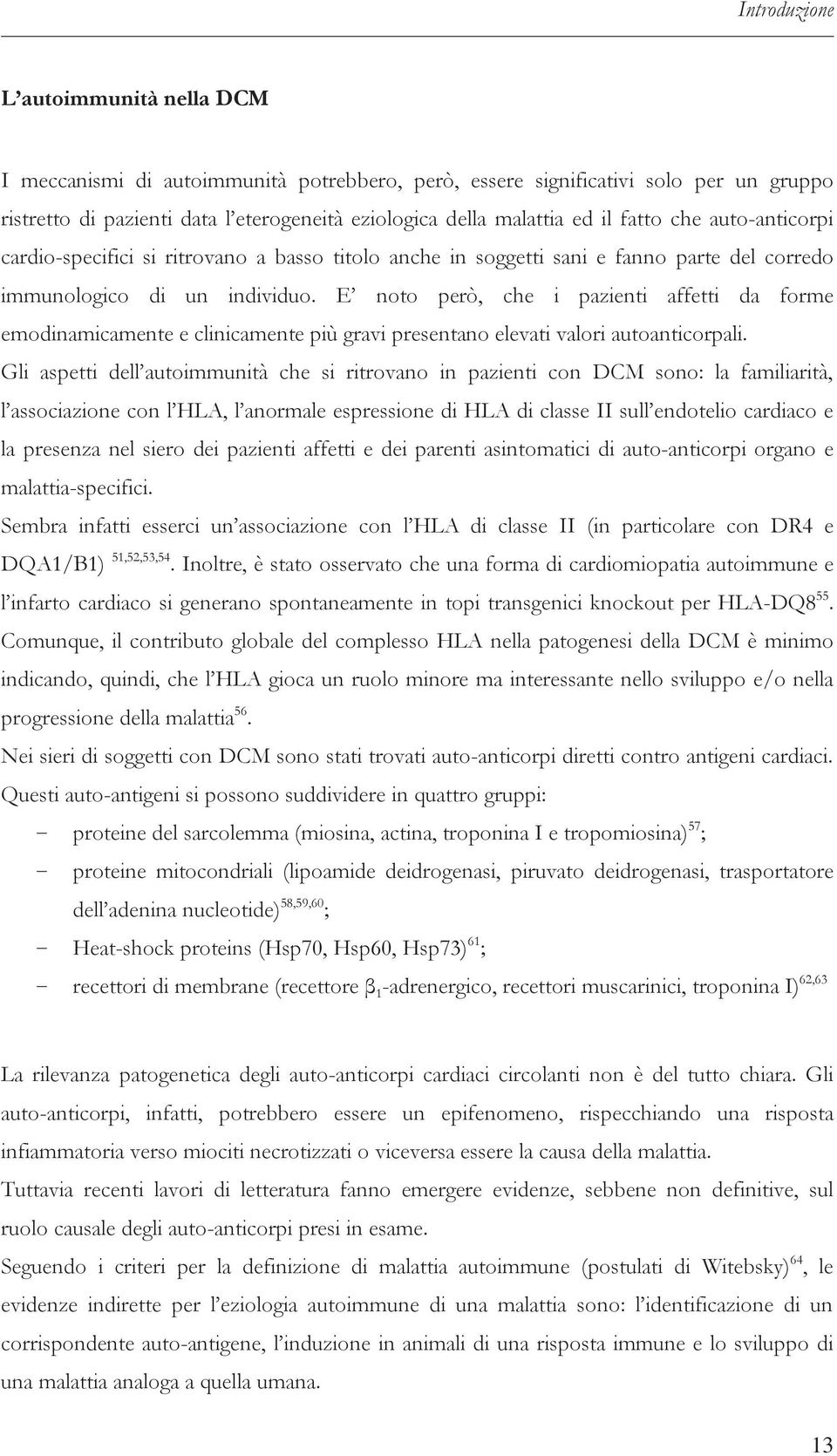 E noto però, che i pazienti affetti da forme emodinamicamente e clinicamente più gravi presentano elevati valori autoanticorpali.