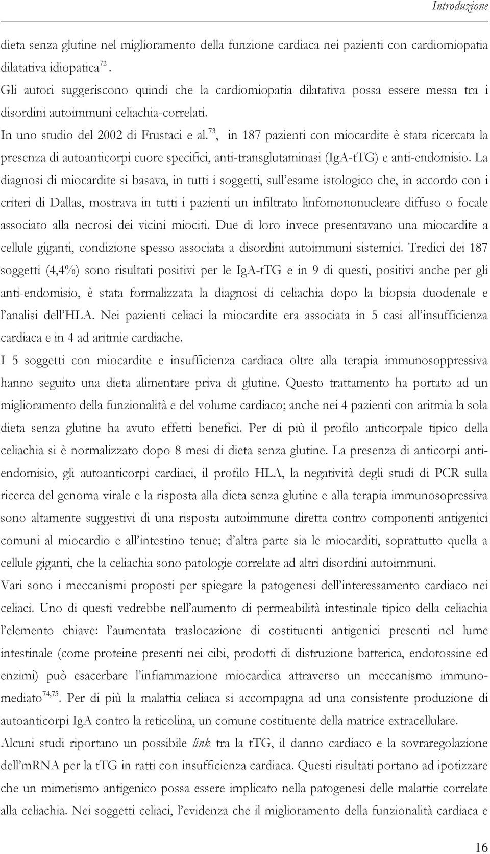 73, in 187 pazienti con miocardite è stata ricercata la presenza di autoanticorpi cuore specifici, anti-transglutaminasi (IgA-tTG) e anti-endomisio.