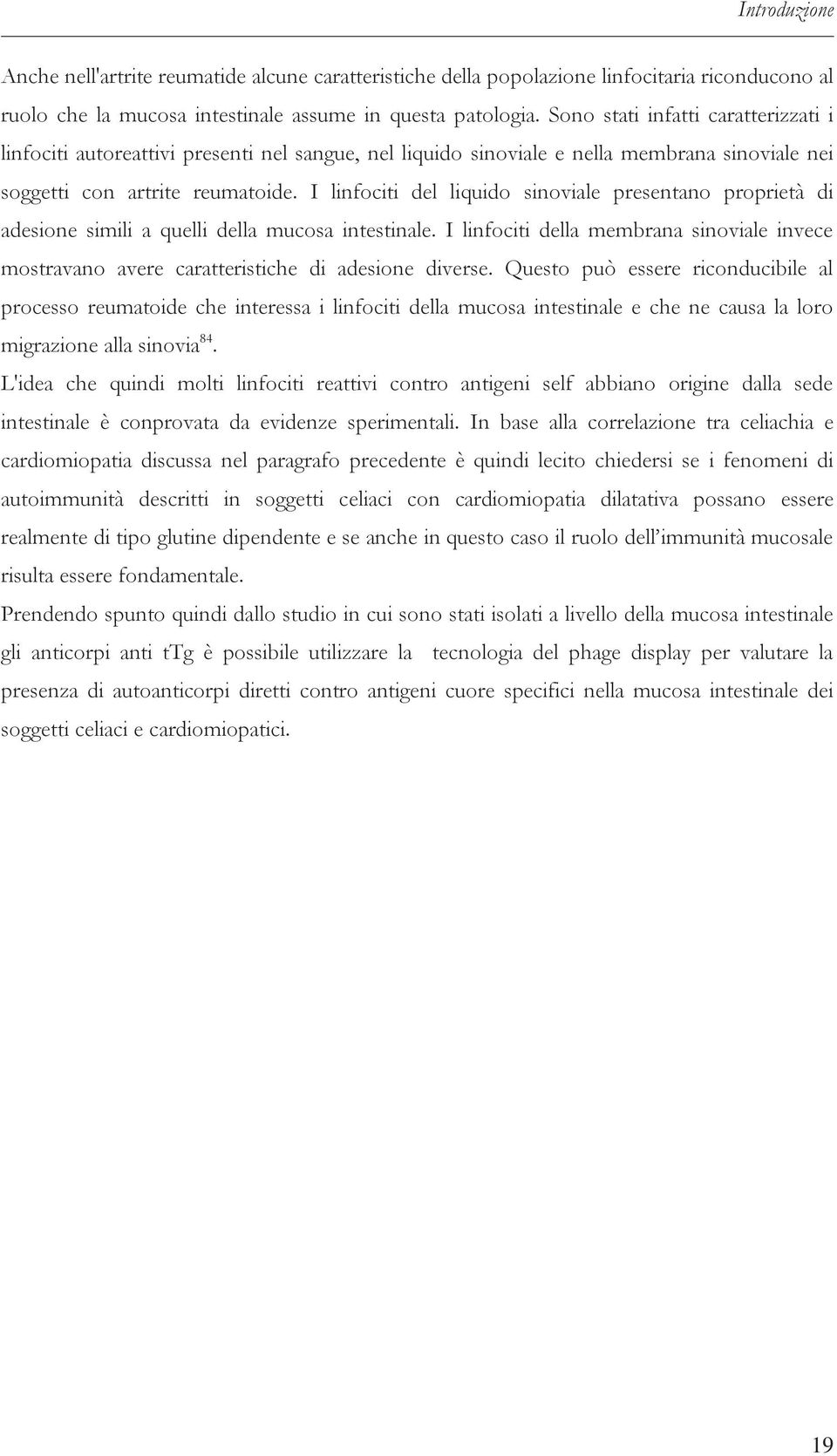 I linfociti del liquido sinoviale presentano proprietà di adesione simili a quelli della mucosa intestinale.