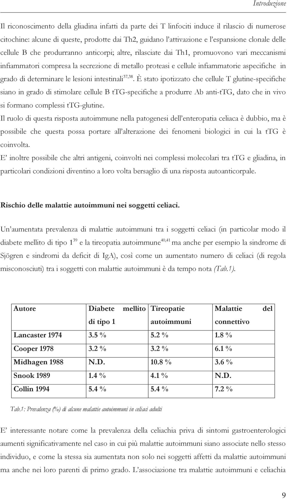 grado di determinare le lesioni intestinali 37,38.