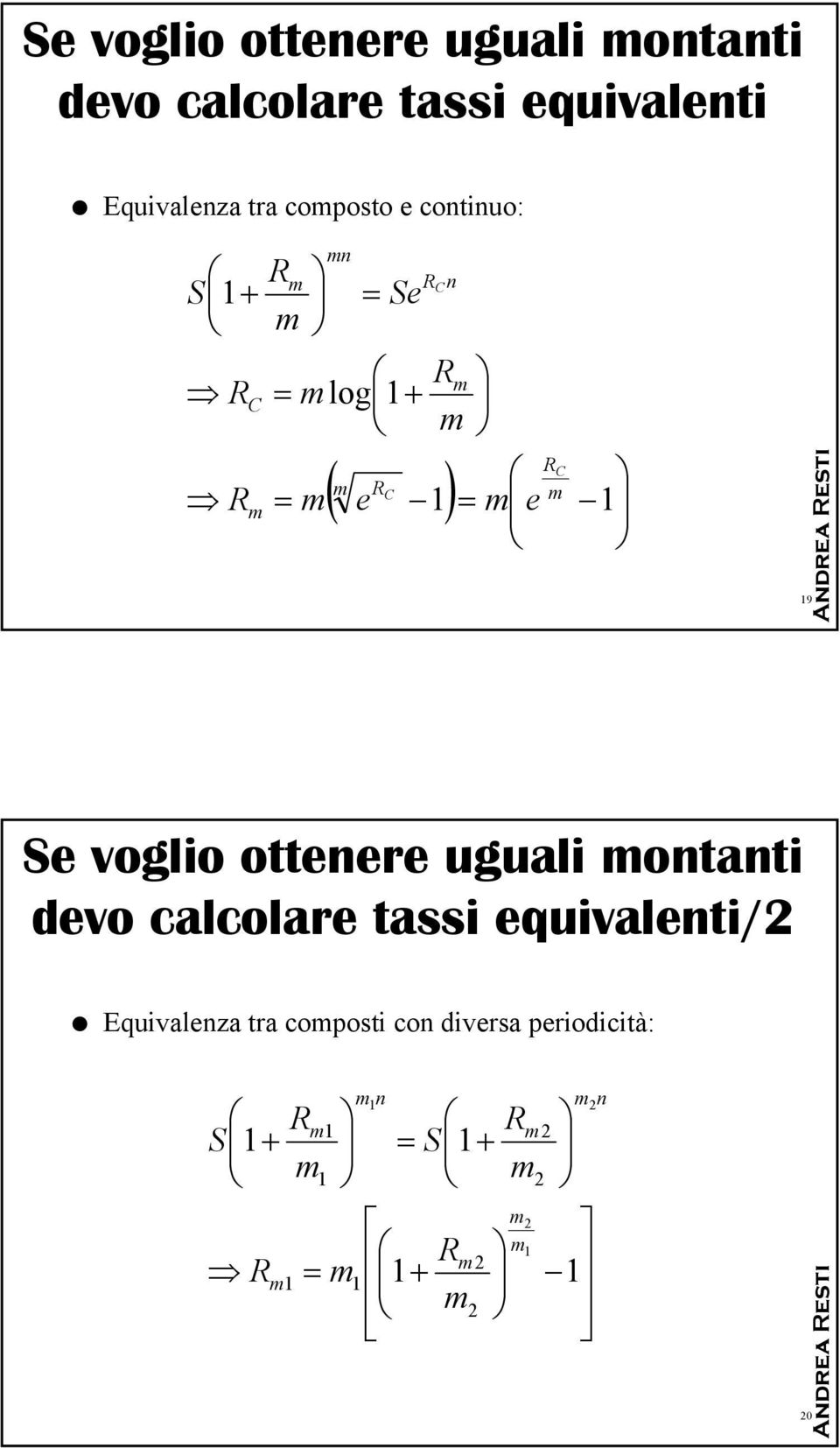 Se voglio ottenere uguali montanti devo calcolare tassi equivalenti/2 Equivalenza tra composti con