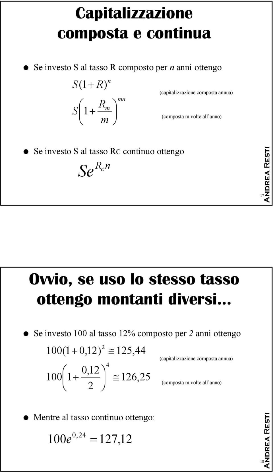 uso lo stesso tasso ottengo montanti diversi Se investo 100 al tasso 12% composto per 2 anni ottengo 100(1 + 0,12) 0,12 100 1