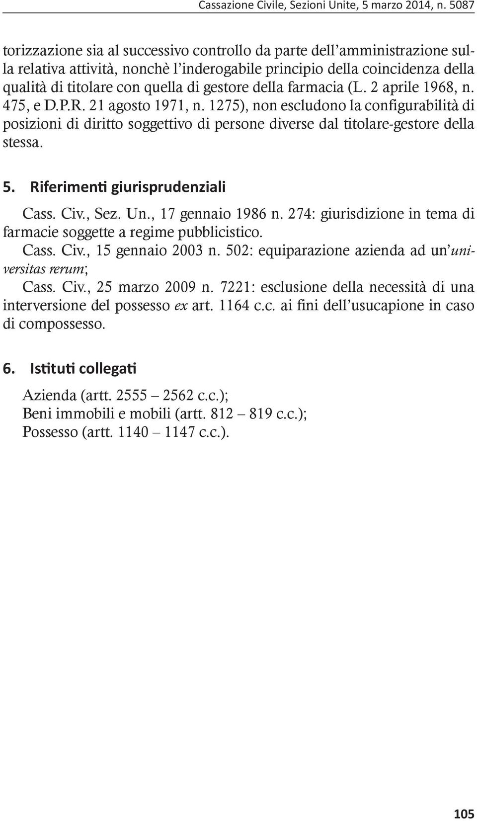 della farmacia (L. 2 aprile 1968, n. 475, e D.P.R. 21 agosto 1971, n. 1275), non escludono la configurabilità di posizioni di diritto soggettivo di persone diverse dal titolare-gestore della stessa.