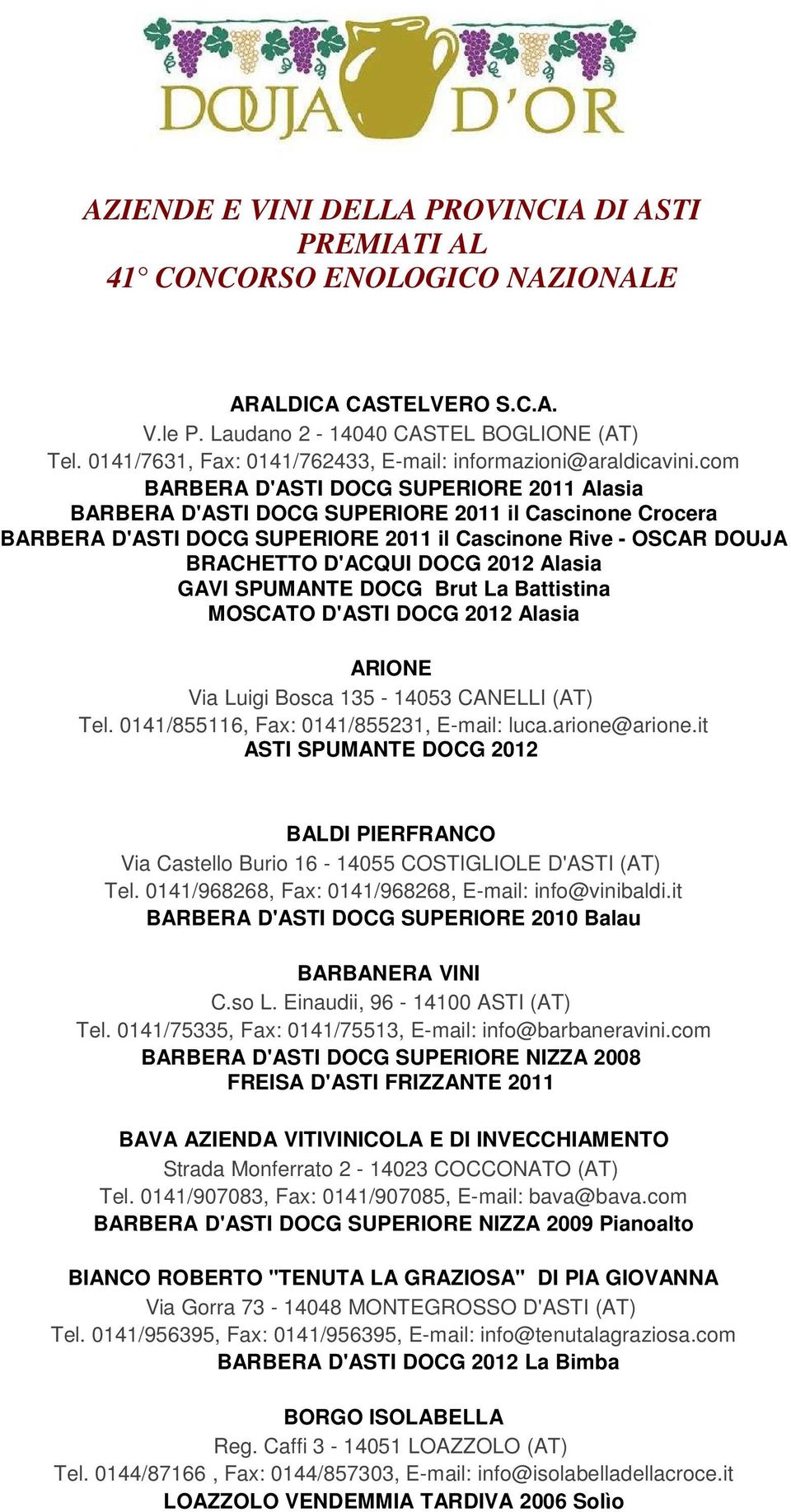 com BARBERA D'ASTI DOCG SUPERIORE 2011 Alasia BARBERA D'ASTI DOCG SUPERIORE 2011 il Cascinone Crocera BARBERA D'ASTI DOCG SUPERIORE 2011 il Cascinone Rive - OSCAR DOUJA BRACHETTO D'ACQUI DOCG 2012