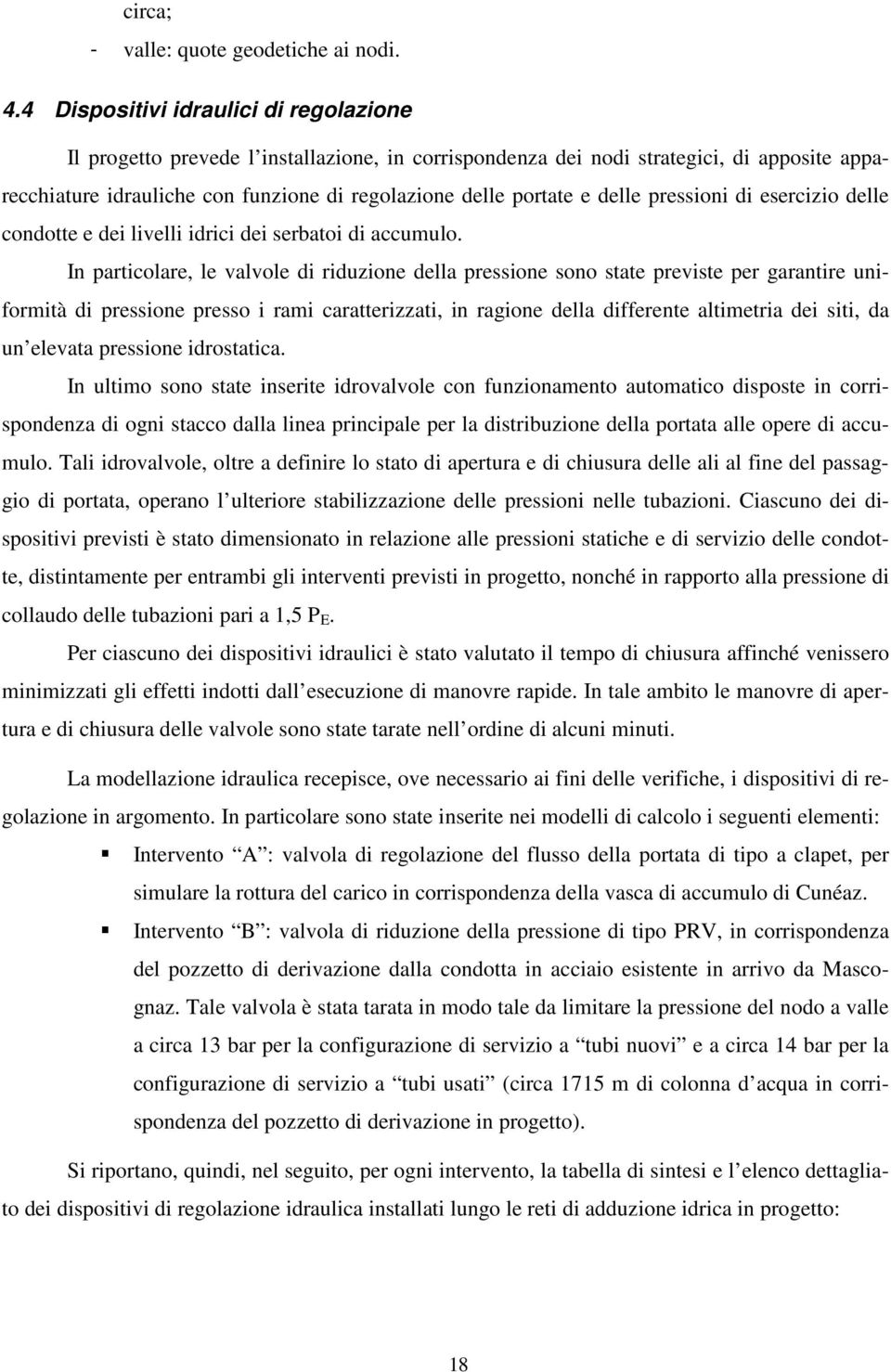 delle pressioni di esercizio delle condotte e dei livelli idrici dei serbatoi di accumulo.