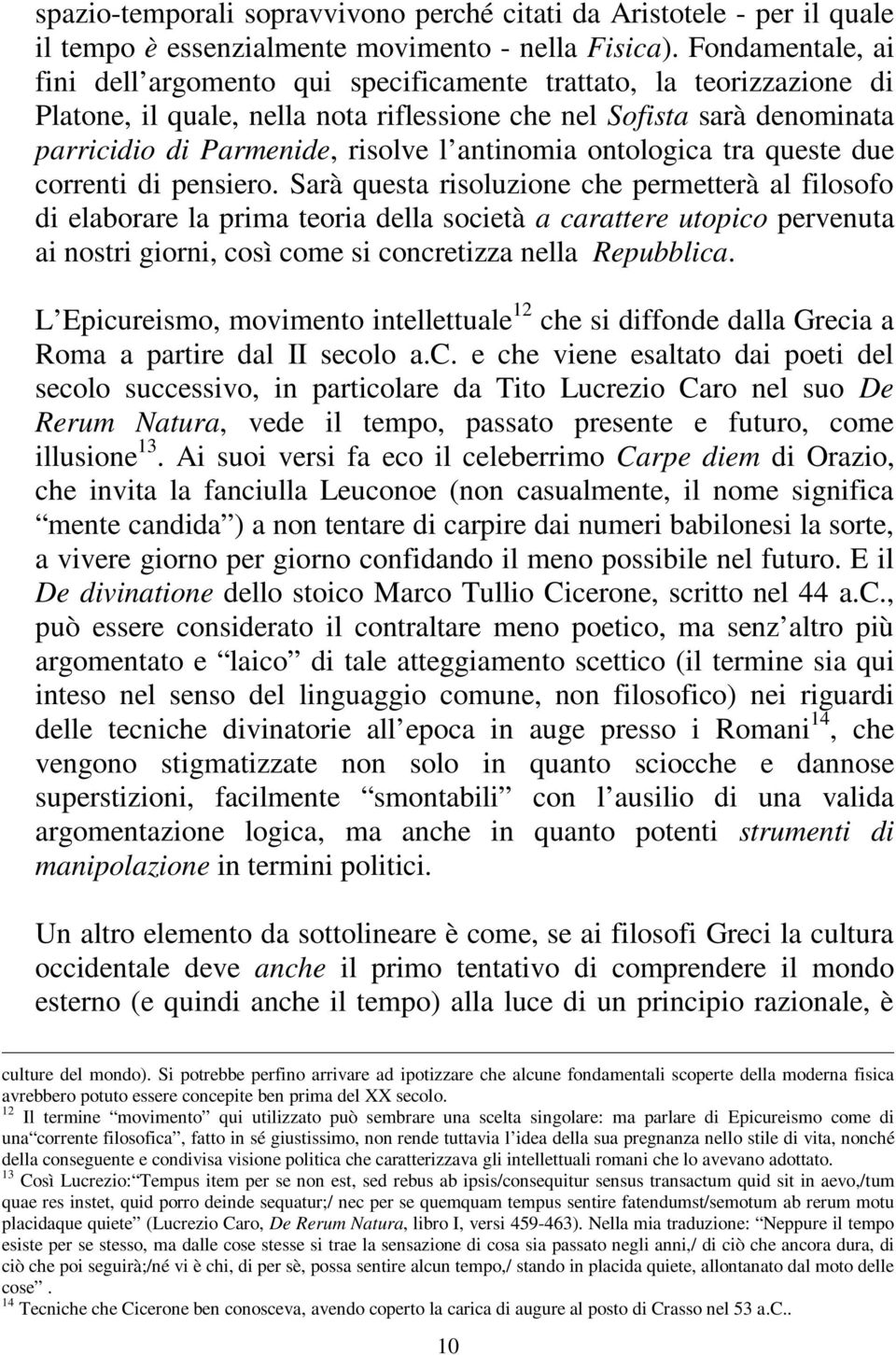 antinomia ontologica tra queste due correnti di pensiero.