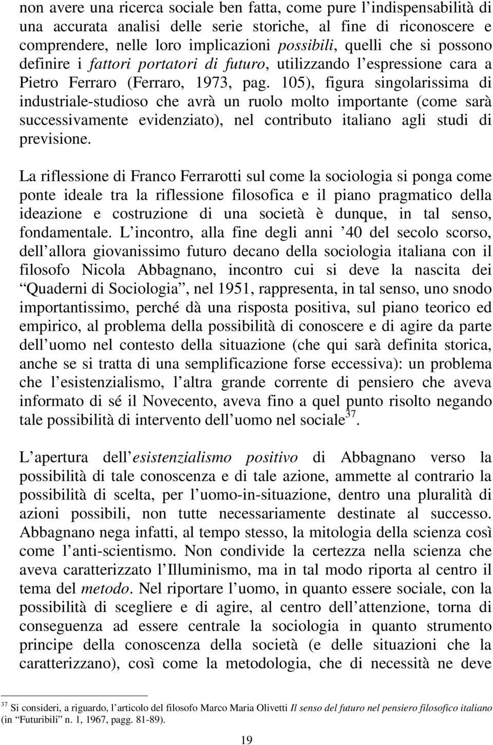 105), figura singolarissima di industriale-studioso che avrà un ruolo molto importante (come sarà successivamente evidenziato), nel contributo italiano agli studi di previsione.