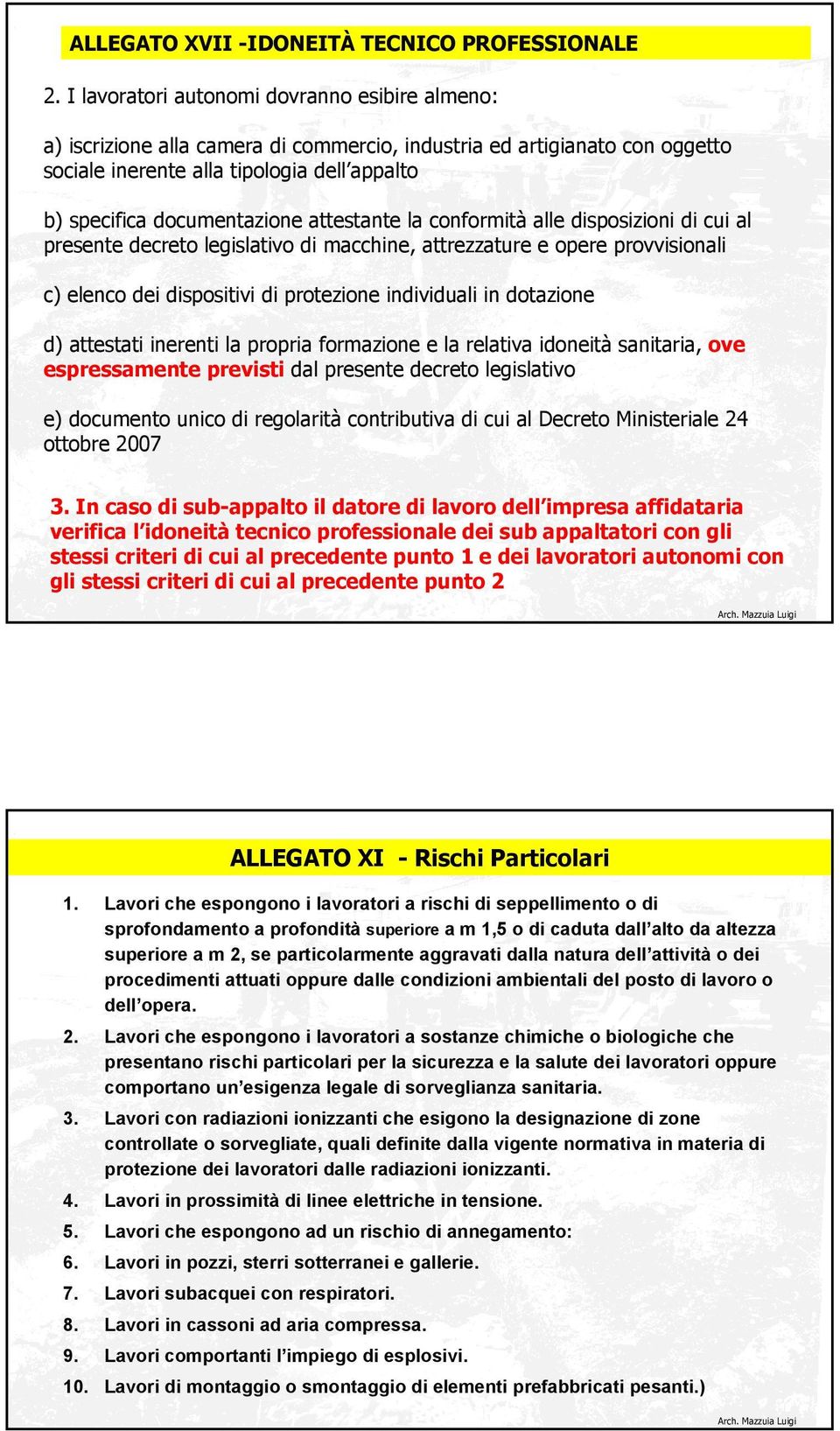 attestante la conformità alle disposizioni di cui al presente decreto legislativo di macchine, attrezzature e opere provvisionali c) elenco dei dispositivi di protezione individuali in dotazione d)