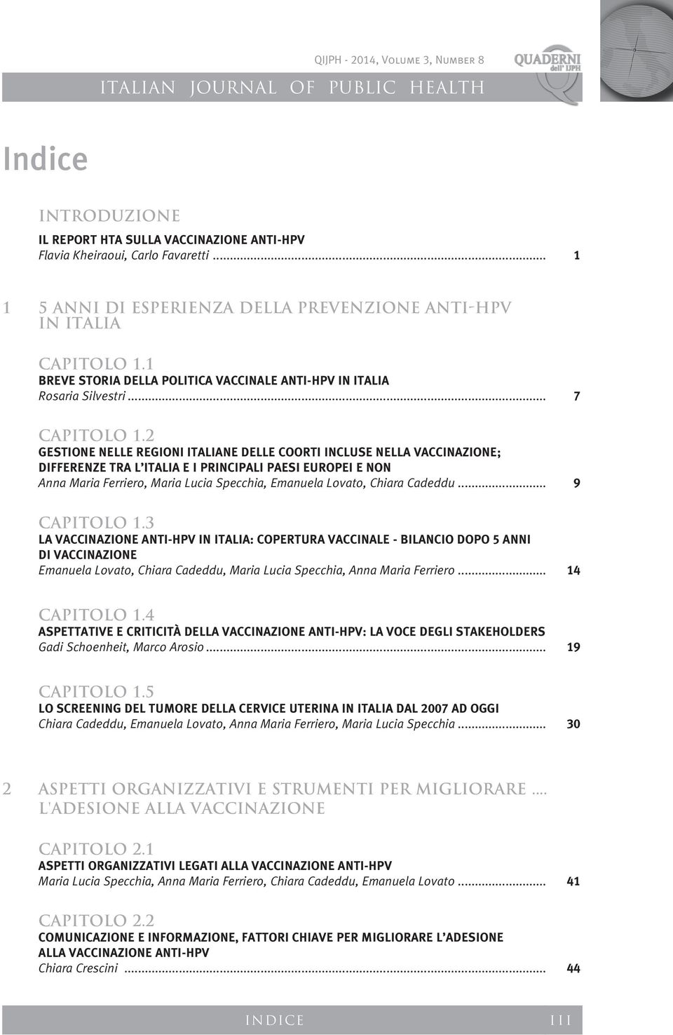 2 Gestione nelle Regioni italiane delle coorti incluse nella vaccinazione; differenze tra l Italia e i principali Paesi europei e non Anna Maria Ferriero, Maria Lucia Specchia, Emanuela Lovato,