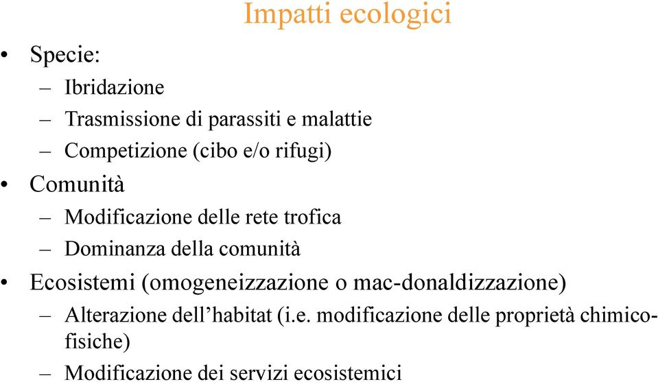 della comunità Ecosistemi (omogeneizzazione o mac-donaldizzazione) Alterazione dell