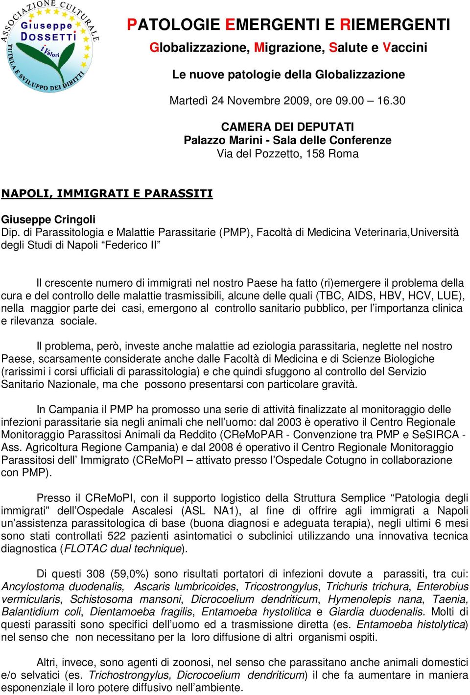 di Parassitologia e Malattie Parassitarie (PMP), Facoltà di Medicina Veterinaria,Università degli Studi di Napoli Federico II Il crescente numero di immigrati nel nostro Paese ha fatto (ri)emergere