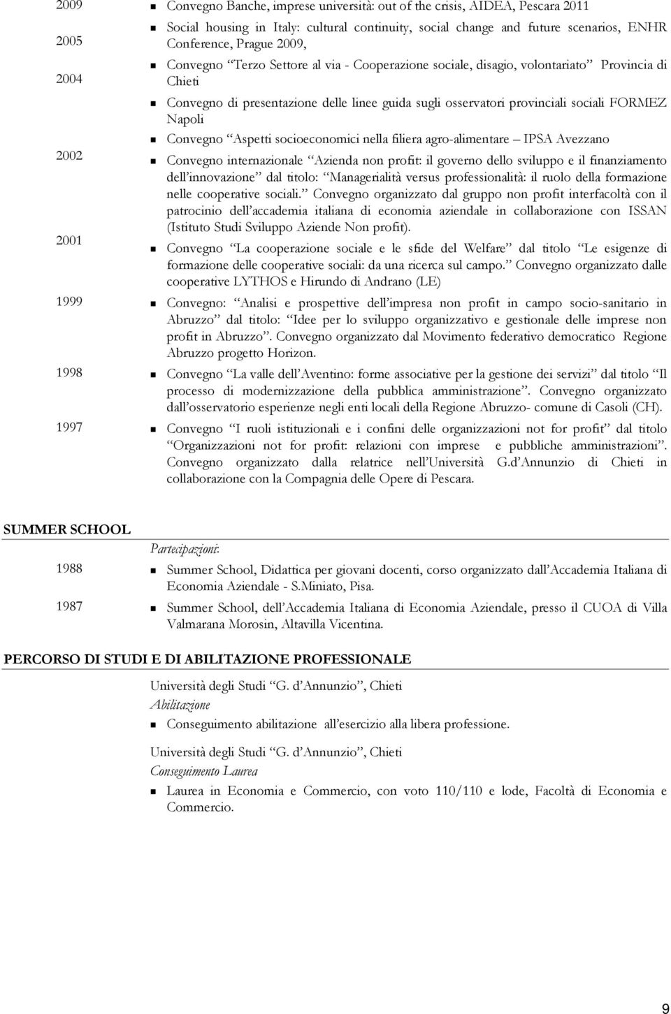 Napoli Convegno Aspetti socioeconomici nella filiera agro-alimentare IPSA Avezzano Convegno internazionale Azienda non profit: il governo dello sviluppo e il finanziamento dell innovazione dal