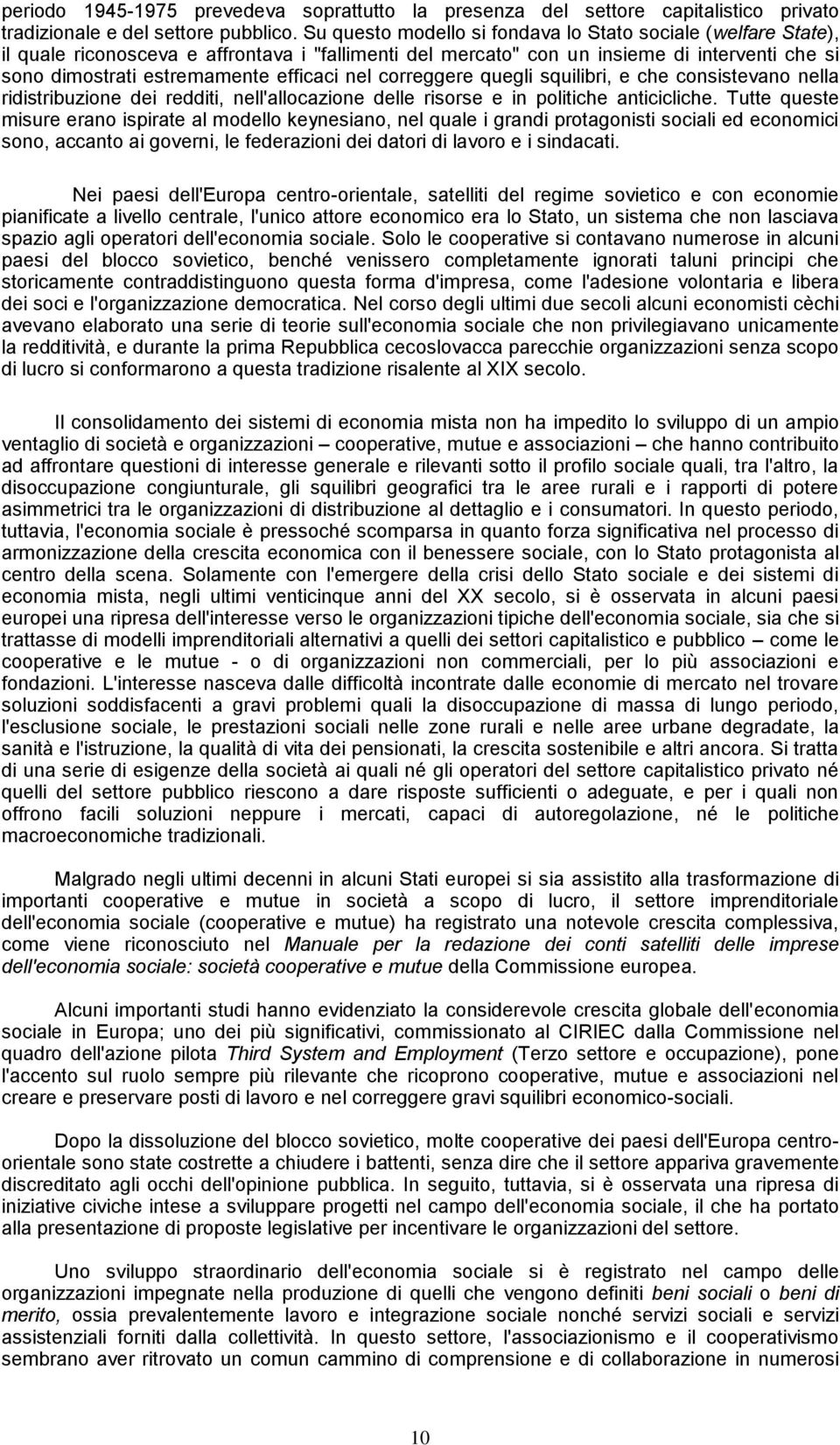 nel correggere quegli squilibri, e che consistevano nella ridistribuzione dei redditi, nell'allocazione delle risorse e in politiche anticicliche.