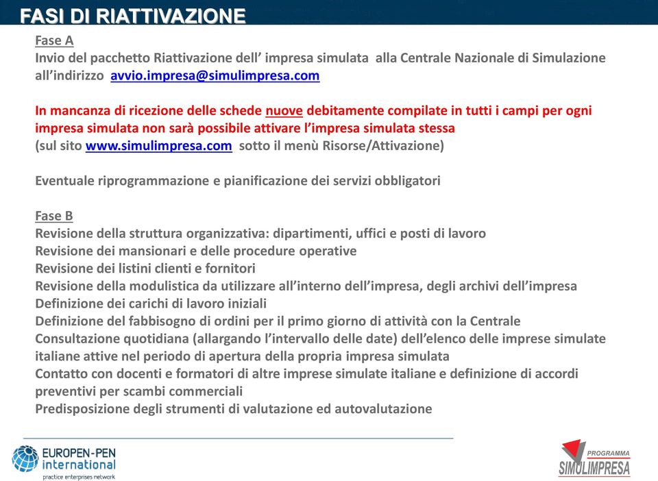 com sotto il menù Risorse/Attivazione) Eventuale riprogrammazione e pianificazione dei servizi obbligatori Fase B Revisione della struttura organizzativa: dipartimenti, uffici e posti di lavoro