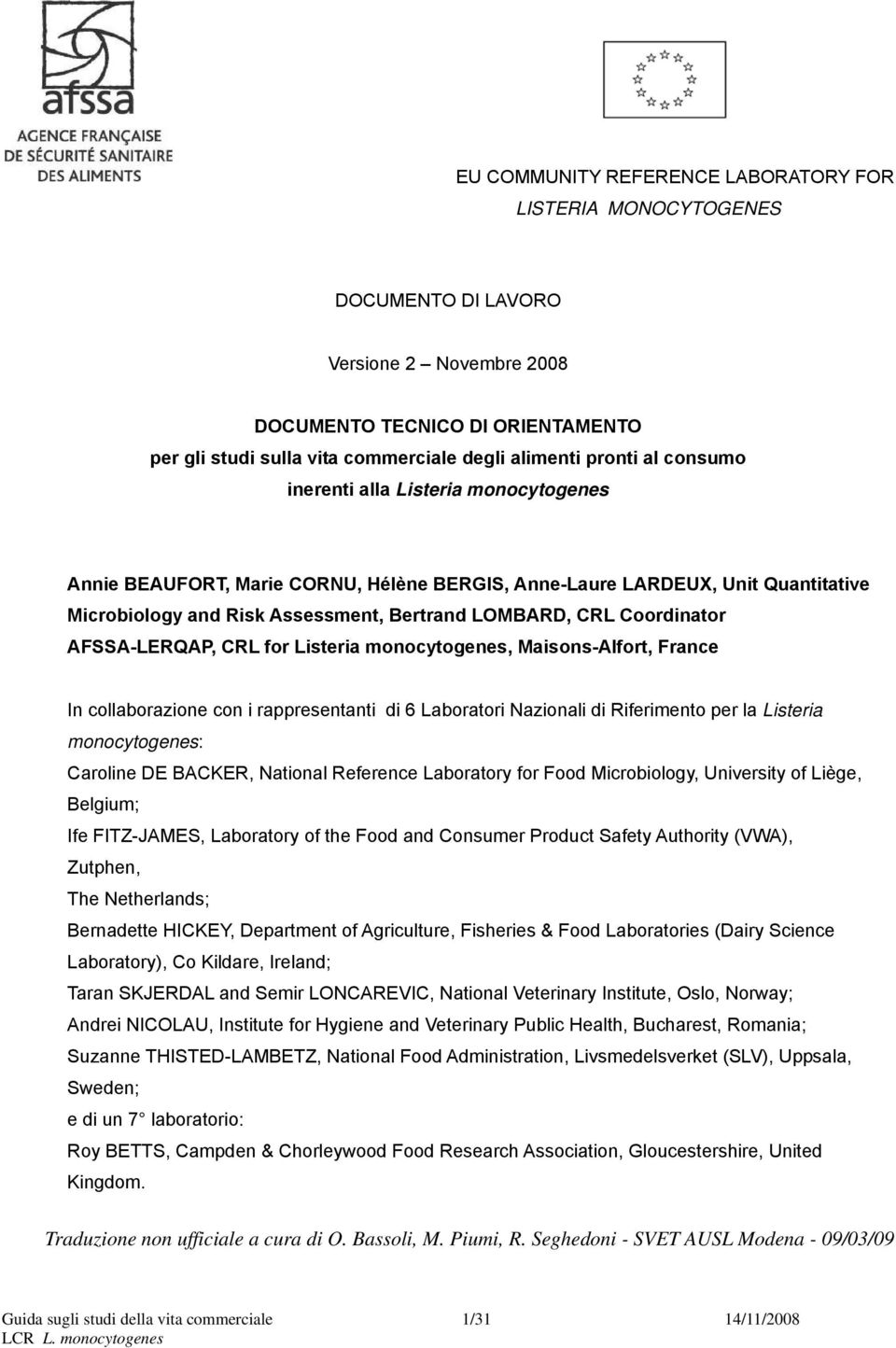 AFSSA-LERQAP, CRL for Listeria monocytogenes, Maisons-Alfort, France In collaborazione con i rappresentanti di 6 Laboratori Nazionali di Riferimento per la Listeria monocytogenes: Caroline DE BACKER,