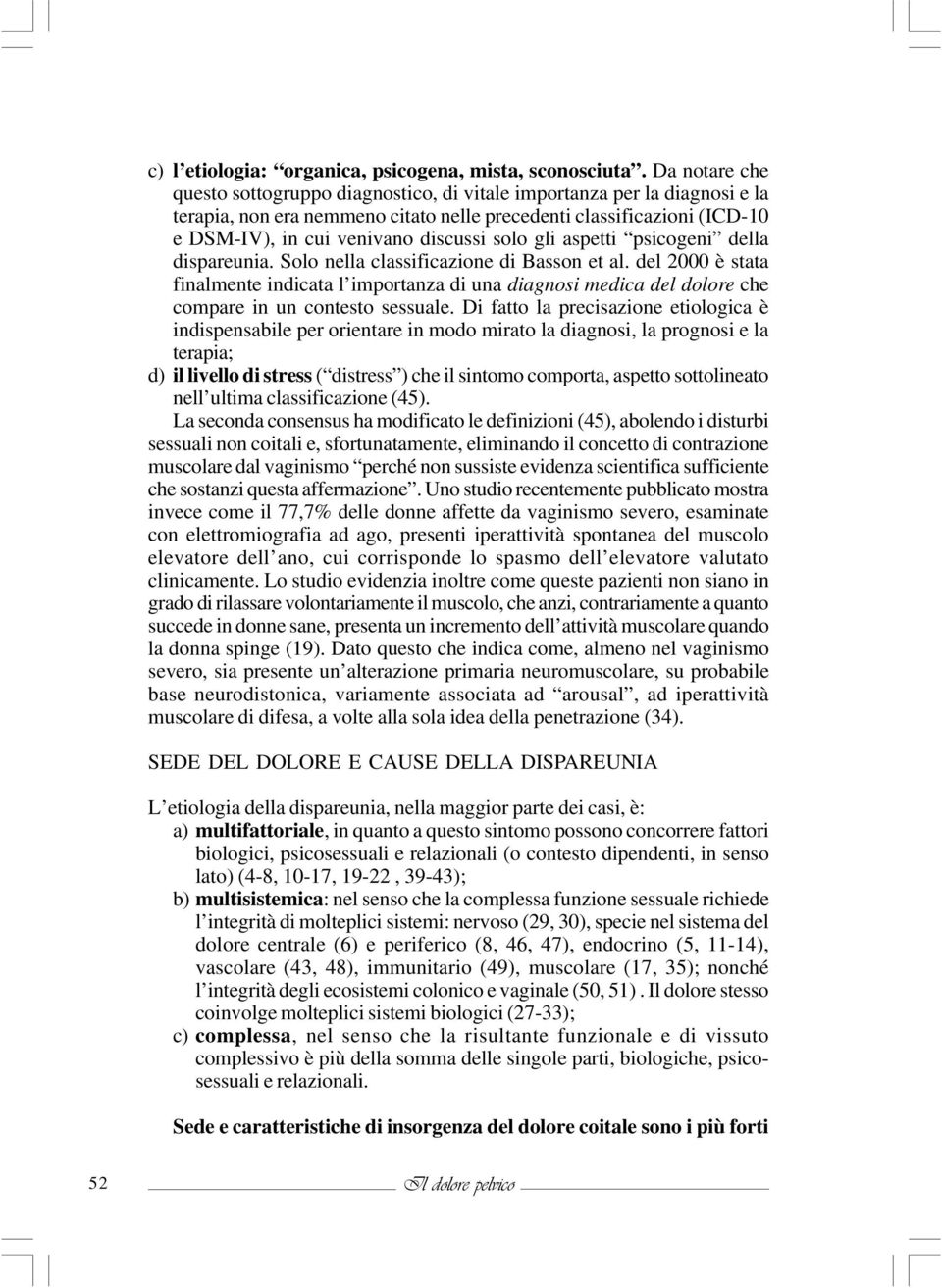 solo gli aspetti psicogeni della dispareunia. Solo nella classificazione di Basson et al.