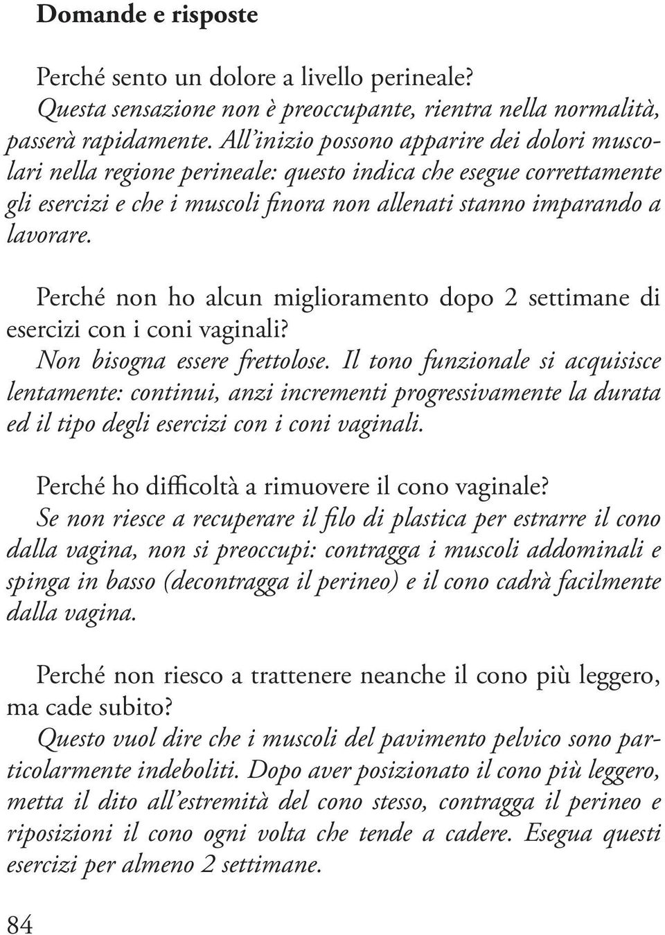 Perché non ho alcun miglioramento dopo 2 settimane di esercizi con i coni vaginali? Non bisogna essere frettolose.