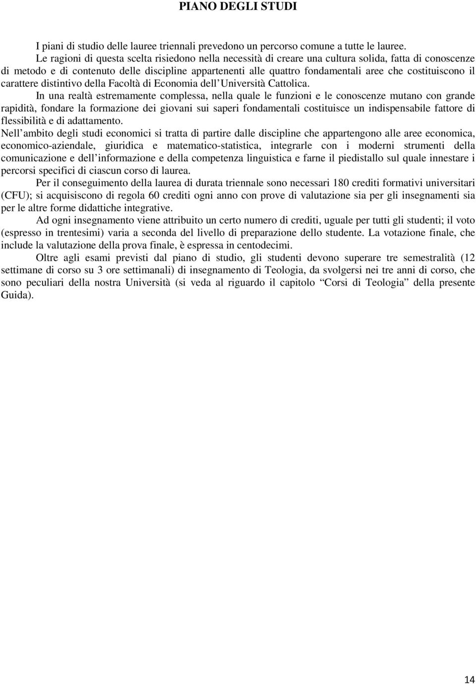 costituiscono il carattere distintivo della Facoltà di Economia dell Università Cattolica.