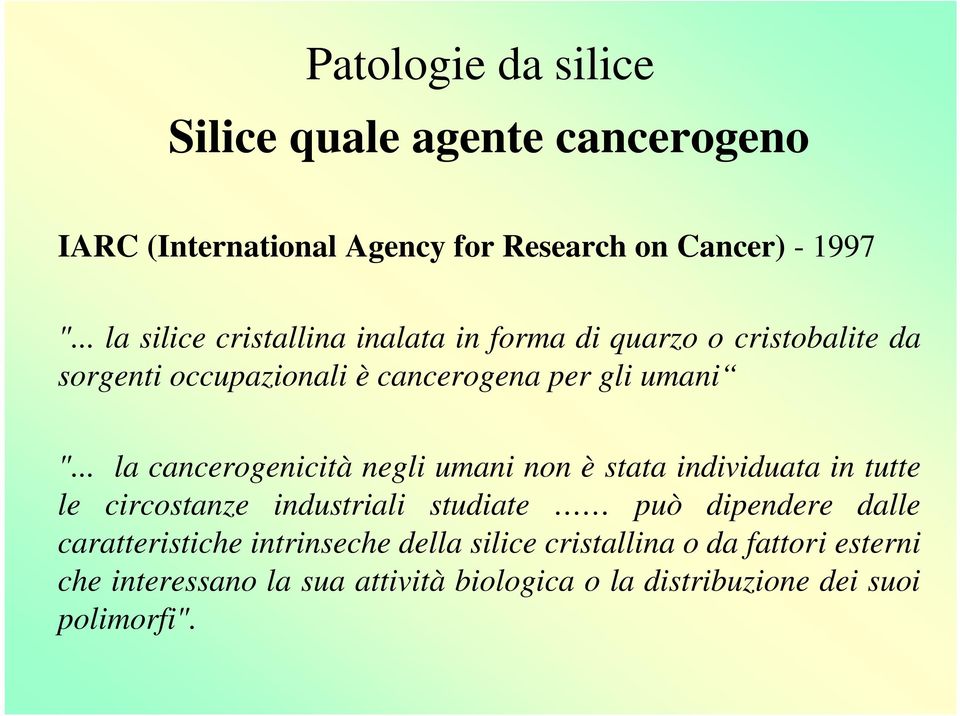 .. la cancerogenicità negli umani non è stata individuata in tutte le circostanze industriali studiate può dipendere dalle