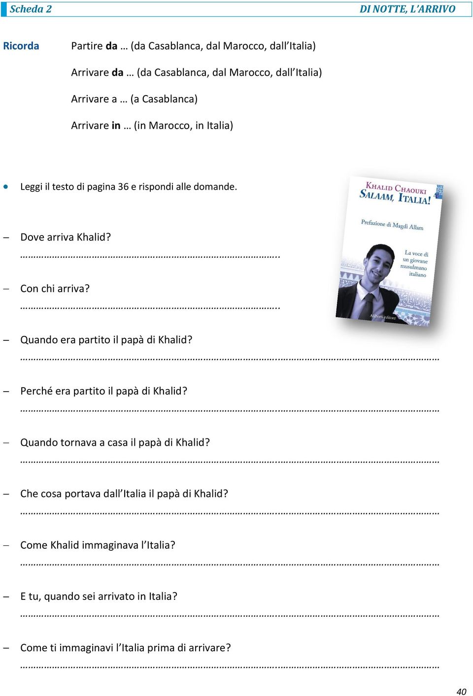 .. Con chi arriva?.. Quando era partito il papà di Khalid?.. Perché era partito il papà di Khalid?.. Quando tornava a casa il papà di Khalid?