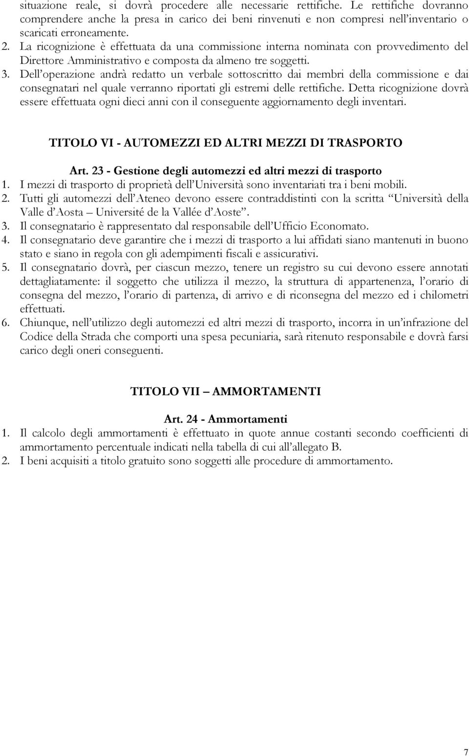 Dell operazione andrà redatto un verbale sottoscritto dai membri della commissione e dai consegnatari nel quale verranno riportati gli estremi delle rettifiche.