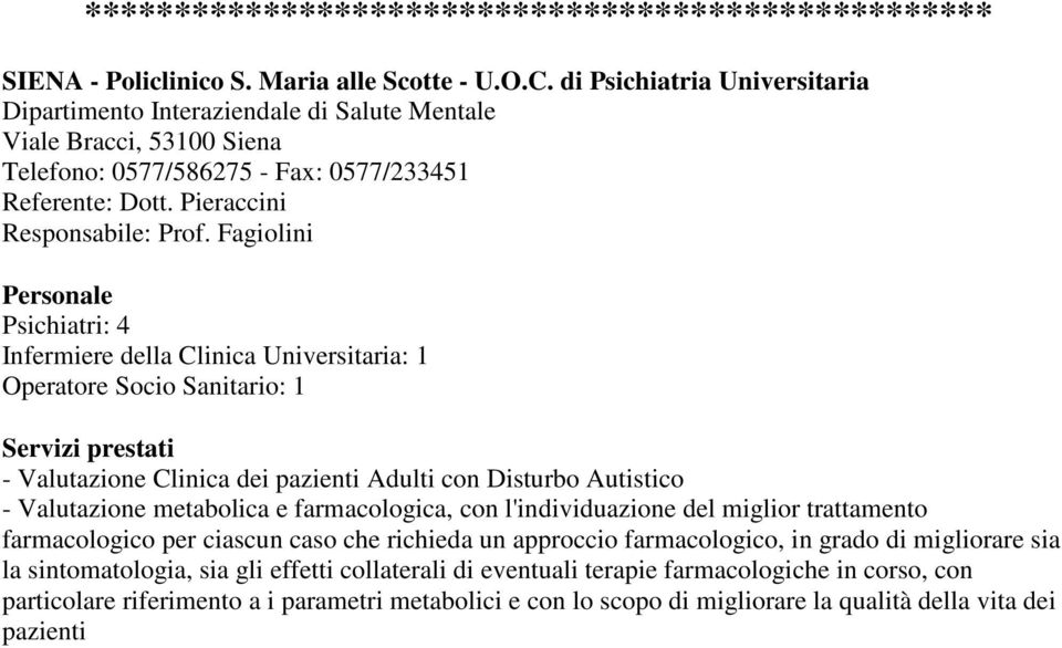 Fagiolini Psichiatri: 4 Infermiere della Clinica Universitaria: 1 Operatore Socio Sanitario: 1 - Valutazione Clinica dei pazienti Adulti con Disturbo Autistico - Valutazione metabolica e