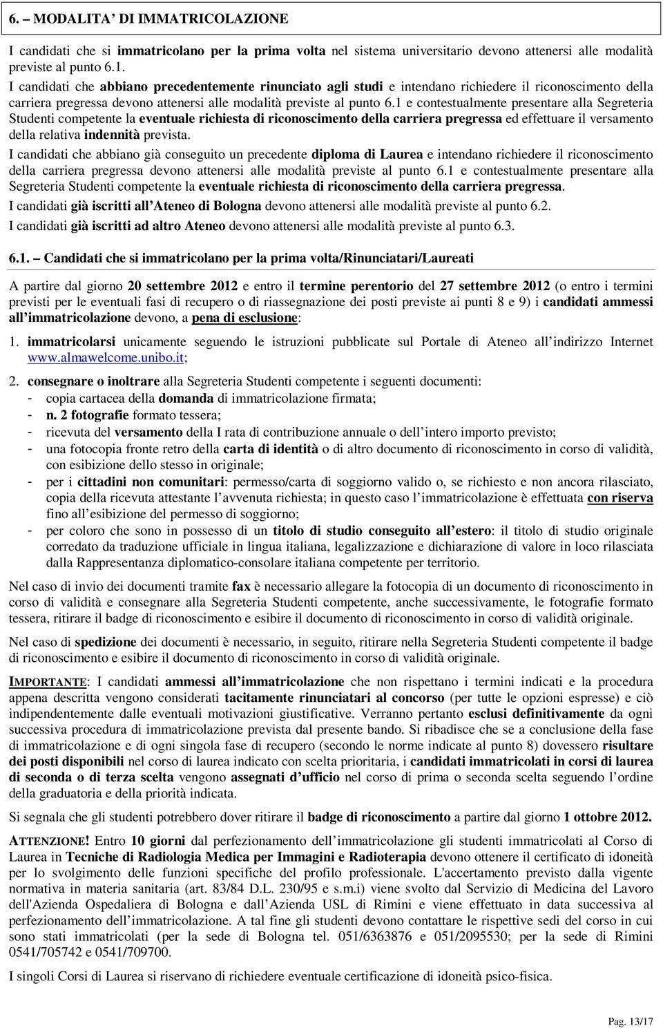 1 e contestualmente presentare alla Segreteria Studenti competente la eventuale richiesta di riconoscimento della carriera pregressa ed effettuare il versamento della relativa indennità prevista.