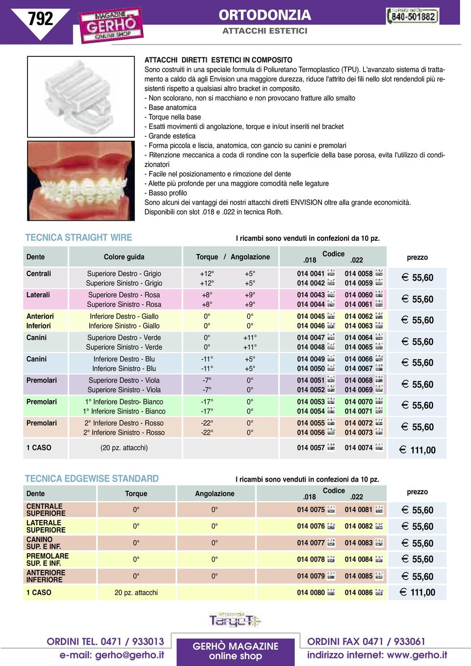 - Non scolorano, non si macchiano e non provocano fratture allo smalto - Base anatomica - Torque nella base - Esatti movimenti di angolazione, torque e in/out inseriti nel bracket - Grande estetica -