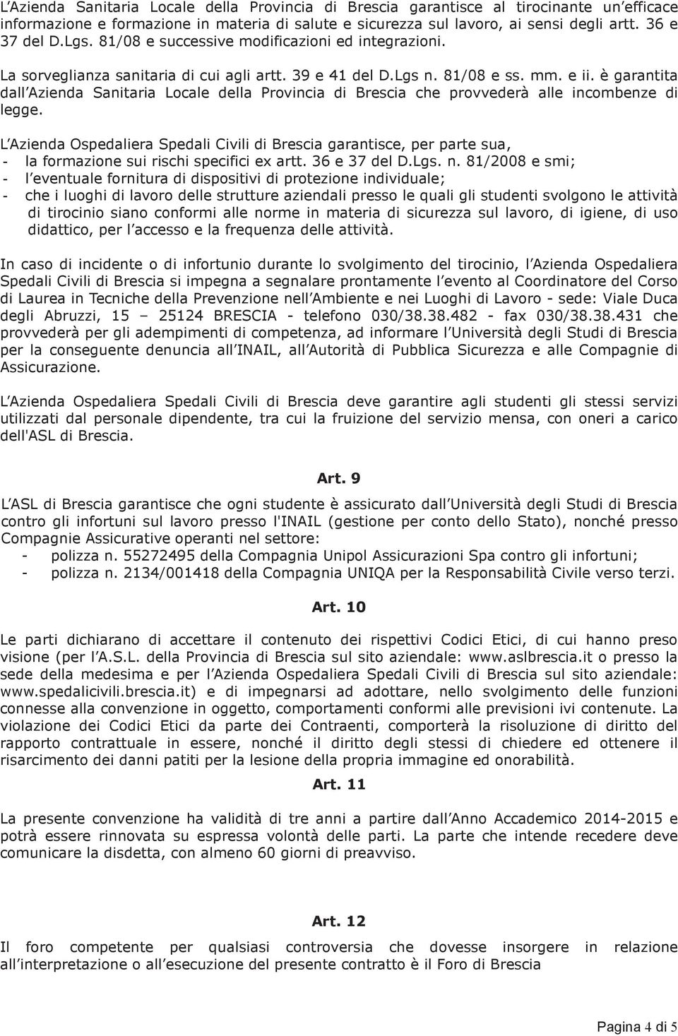 è garantita dall Azienda Sanitaria Locale della Provincia di Brescia che provvederà alle incombenze di legge.