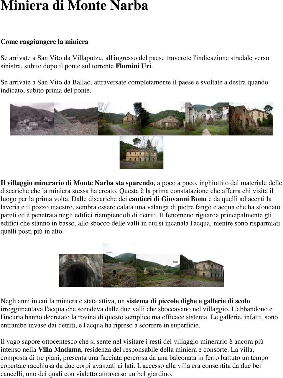 Il villaggio minerario di Monte Narba sta sparendo, a poco a poco, inghiottito dal materiale delle discariche che la miniera stessa ha creato.