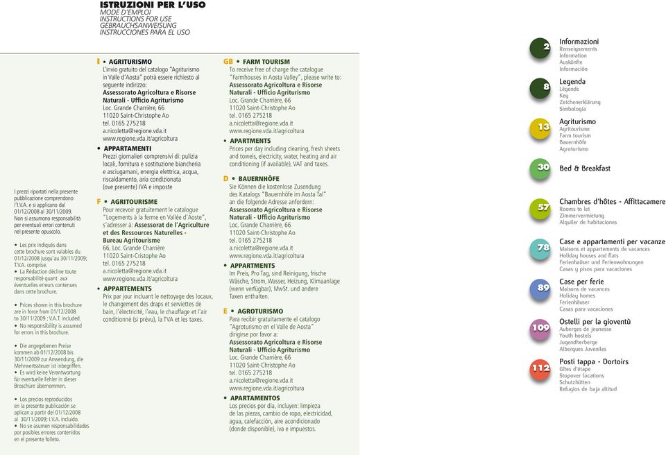 La Rédaction décline toute responsabilité quant aux éventuelles erreurs contenues dans cette brochure. Prices shown in this brochure are in force from 01/12/2008 to 30/11/2009 ; V.A.T. included.